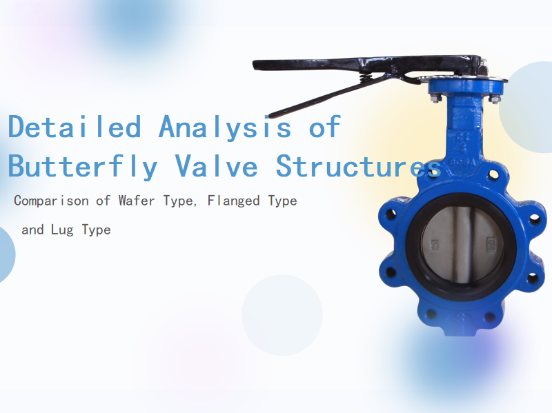 Detailed Analysis of Butterfly Valve Structures Comparison of Wafer Type, Flanged Type, and Lug Type