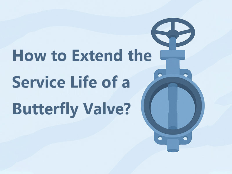 How to Extend the Service Life of a Butterfly Valve?
