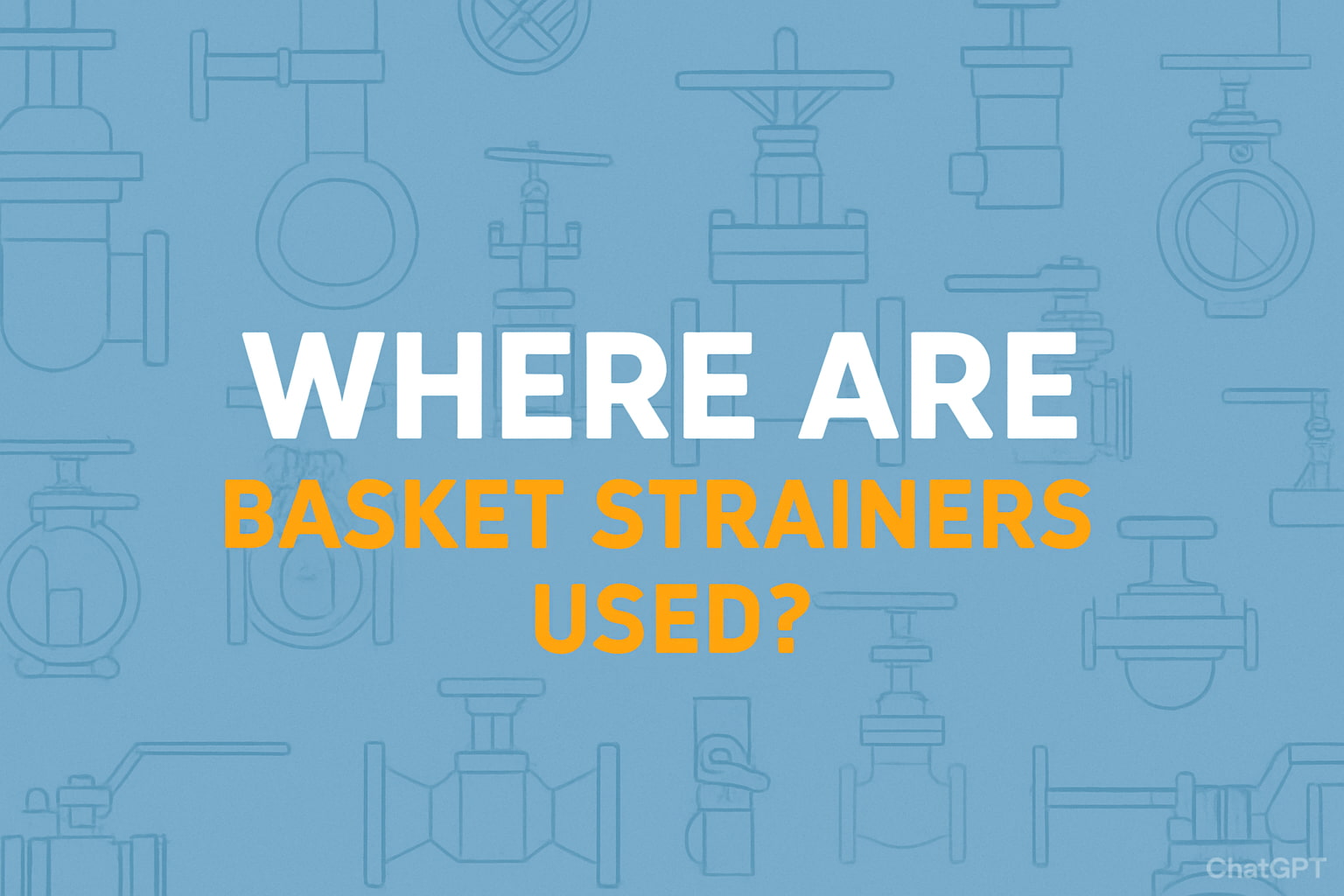 Where are basket strainers used?