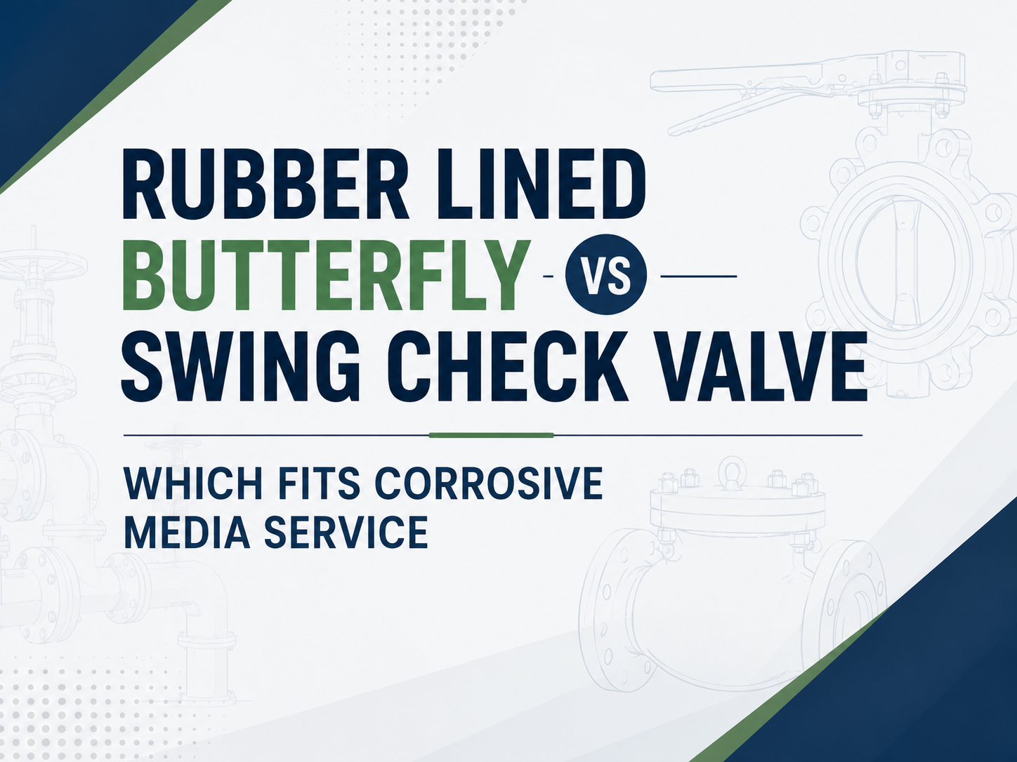 Rubber Lined Butterfly vs Swing Check Valve: Which Fits Corrosive Media Service?