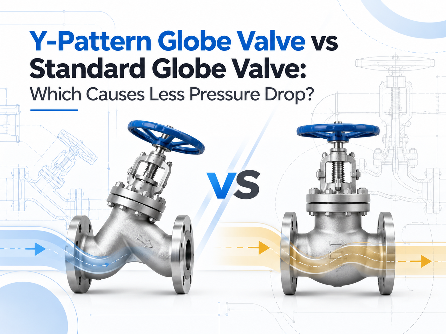 Y-Pattern Globe Valve vs Standard Globe Valve: Which Causes Less Pressure Drop?